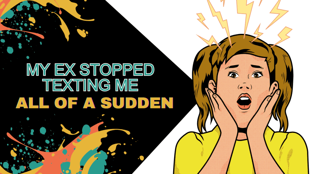 My Ex Stopped Texting Me All Of A Sudden